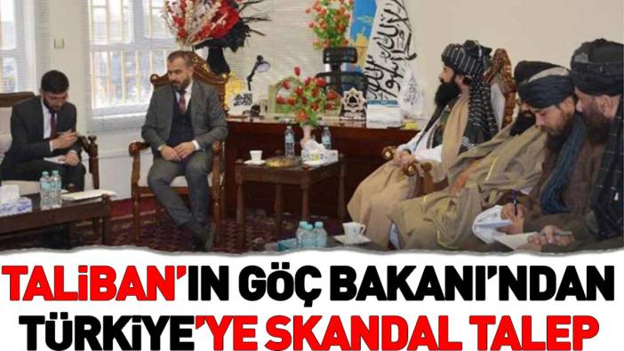 Taliban’ın Göç Bakanı’ndan Türkiye’ye skandal talep