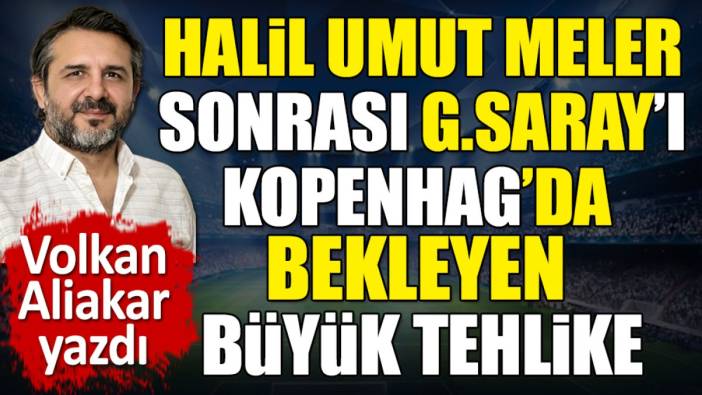 Galatasaray'ı Kopenhag'da bekleyen tehlikeyi Volkan Aliakar açıkladı
