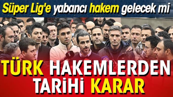 Süper Lig'e yabancı hakem gelecek mi? Türkler kazan kaldırdı