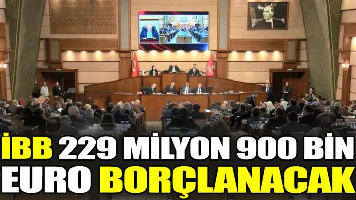 İBB 229 milyon 900 bin euro borçlanacak