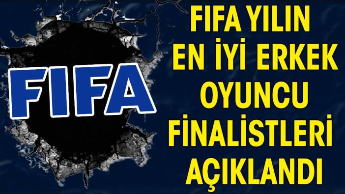 FIFA yılın en iyi erkek oyuncu finalistleri belli oldu