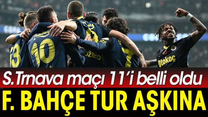 Fenerbahçe tur için sahaya çıkıyor. Spartak Trnava maçı ilk 11'i belli oldu