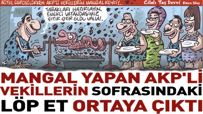 Mangal yapan AKP'li vekillerin sofrasındaki löp et ortaya çıktı. Hicvin ustası Emre Ulaş taşı gediğine oturttu