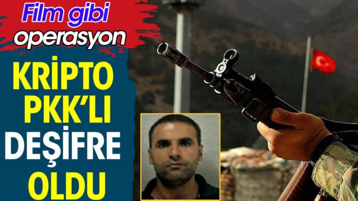 Kripto PKK'lı deşifre oldu. Film gibi operasyonla yakalandı