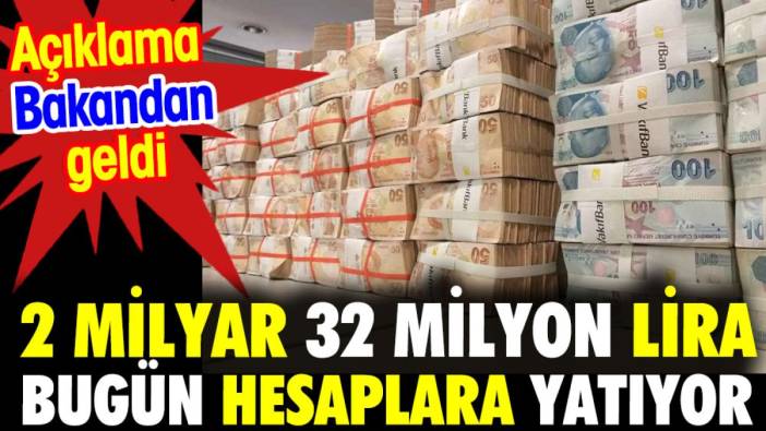 Bugün hesaplara 2 Milyar 32 milyon lira yatıyor. Bakan İbrahim Yumaklı açıkladı.