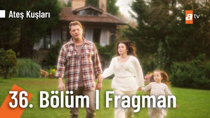 Ateş Kuşları 36. bölüm fragmanı yayınlandı mı? Ateş Kuşları yeni bölüm ne zaman?