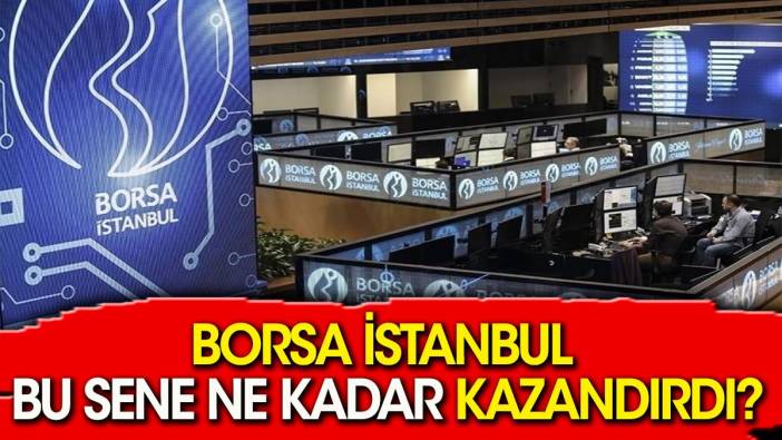 Borsa İstanbul bu sene ne kadar kazandırdı?