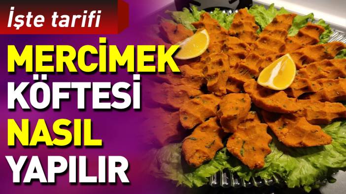 Mercimek köftesi nasıl yapılır?