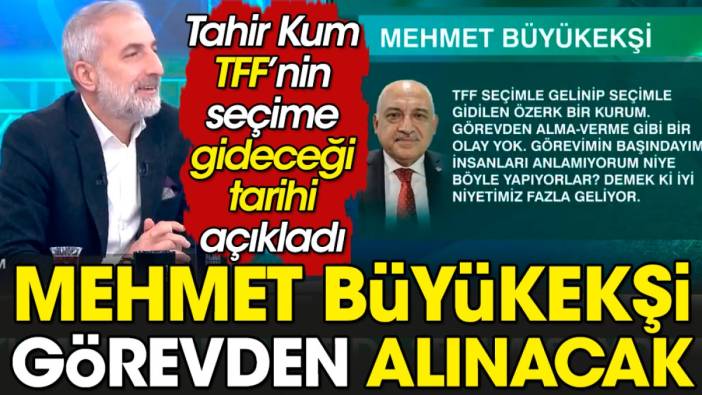 Mehmet Büyükekşi Süper Kupa sonrası görevden alınacak. TFF'nin seçim tarihini Tahir Kum açıkladı
