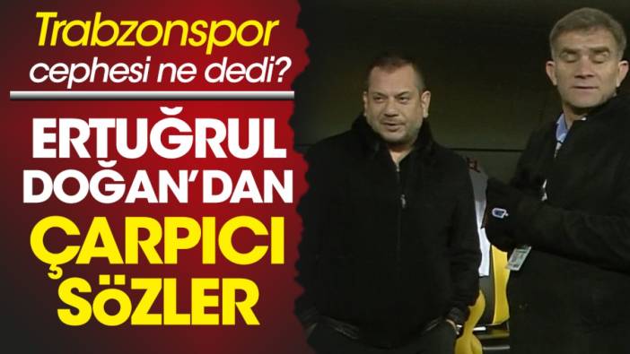 Trabzonspor cephesi yarıda kalan İstanbulspor maçı için ne dedi? Ertuğrul Doğan'dan flaş açıklama