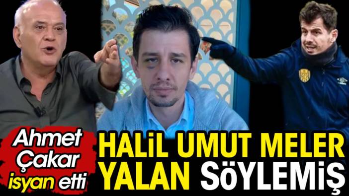 Ahmet Çakar saldırıya uğrayan Halil Umut Meler'i yalancılıkla suçladı
