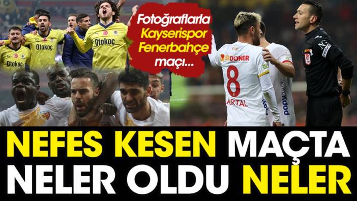Fotoğraflarla Kayserispor Fenerbahçe maçı... Nefes kesen maçta neler oldu neler