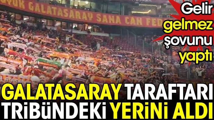 Galatasaray taraftarı tribündeki yerini aldı. Gelir gelmez şovunu yaptı