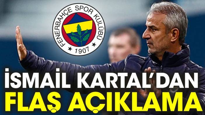 İsmail Kartal'dan Kayseri maçından sonra flaş açıklamalar