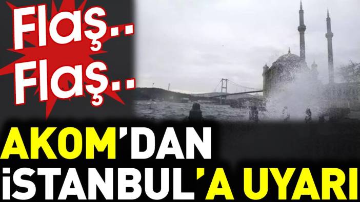 AKOM'dan İstanbul'a uyarı
