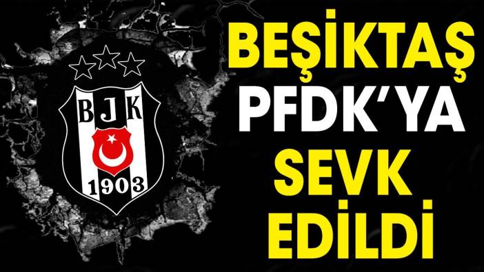 Beşiktaş'a PFDK şoku! Sebep 'çirkin ve kötü tezahürat'