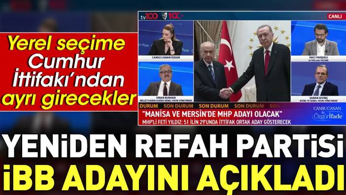 Yeniden Refah Partisi İBB adayını açıkladı. Yerel seçimlere Cumhur İttifakı'ndan ayrı girecekler