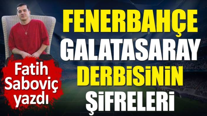 Fenerbahçe Galatasaray derbisinin şifrelerini Fatih Saboviç açıkladı