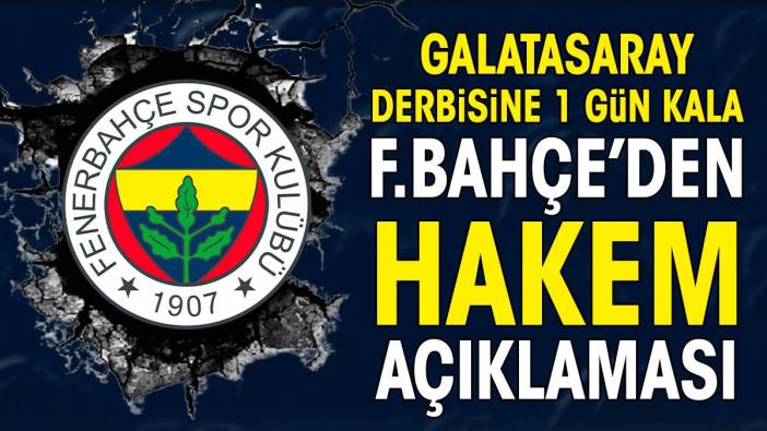 Galatasaray derbisine 1 gün kala Fenerbahçe'den hakem açıklaması