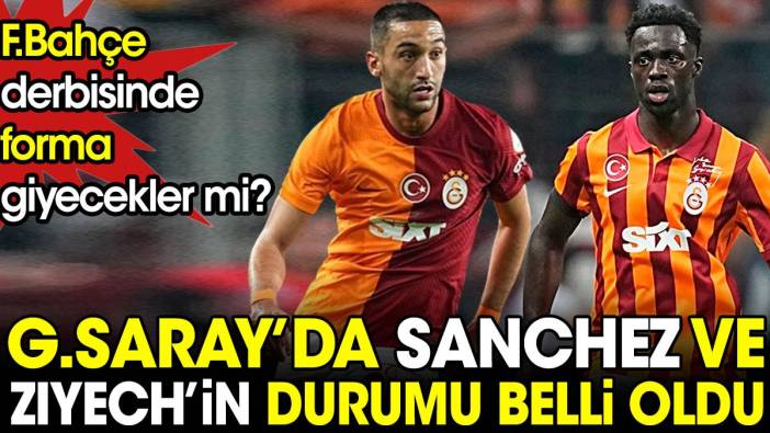 Galatasaray'da Sanchez ve Ziyech'in son durumu belli oldu. Fenerbahçe derbisinde forma giyecekler mi?