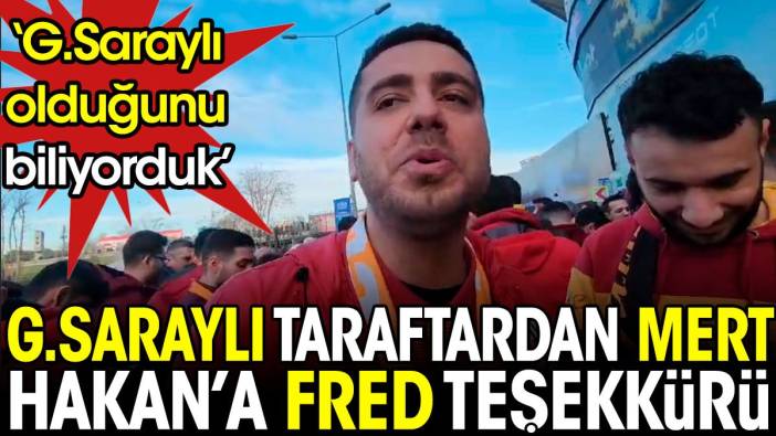 Galatasaraylı taraftarlardan Mert Hakan'a Fred teşekkürü: Galatasaraylı olduğunu biliyorduk