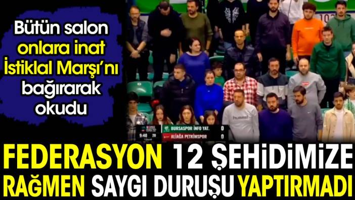 Türkiye Basketbol Federasyonu 12 şehidimize rağmen saygı duruşu yaptırmadı. Bütün salon onlara inat İstiklal Marşı'nı bağıra bağıra okudu