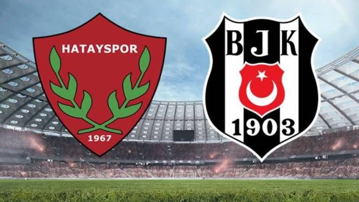 Hatayspor Beşiktaş ilk 11'ler belli oldu