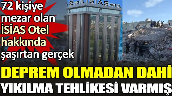 Deprem olmadan dahi yıkılma tehlikesi varmış. 72 kişiye mezar olan İSİAS Otel hakkında şaşırtan gerçek