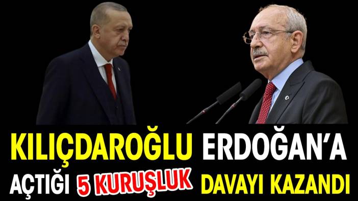 Kılıçdaroğlu, Erdoğan’a açtığı davayı kazandı