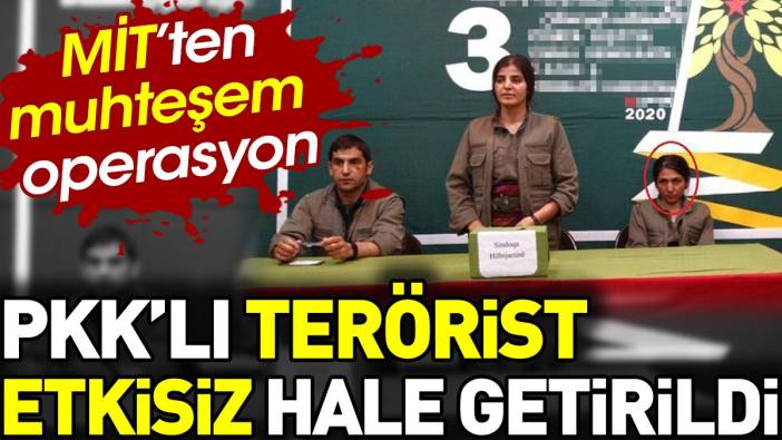 MİT'ten muhteşem operasyon. PKK'lı terörist etkisiz hale getirildi