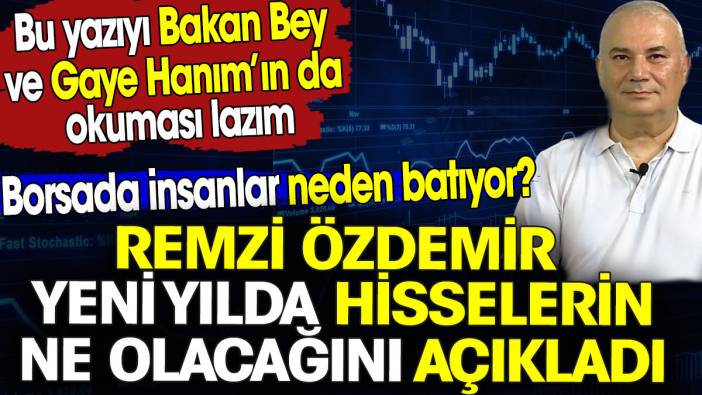 Remzi Özdemir yeni yılda hisselerin ne olacağını açıkladı. Borsada insanlar neden batıyor?