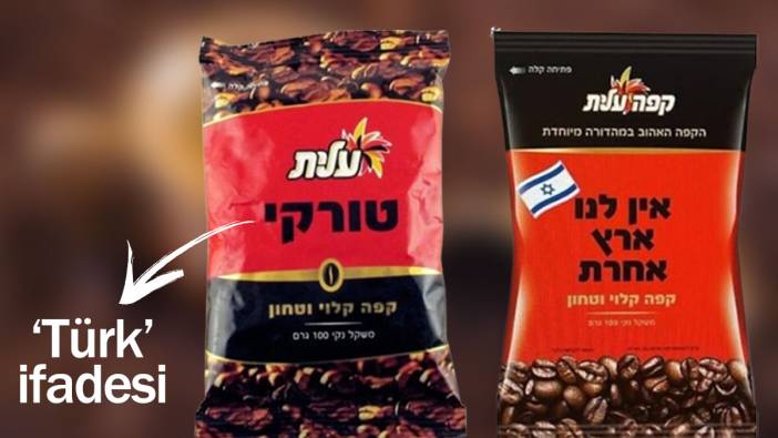 İsrailli kahve firması 'Türk' ifadesini kaldırdı. 60 yıllık firma baskılara boyun eğdi