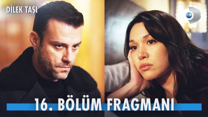 Dilek Taşı 16. bölüm fragmanı yayınlandı mı? Dilek Taşı yeni bölüm ne zaman?