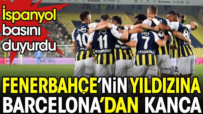 Barcelona Fenerbahçe'nin yıldızına talip oldu