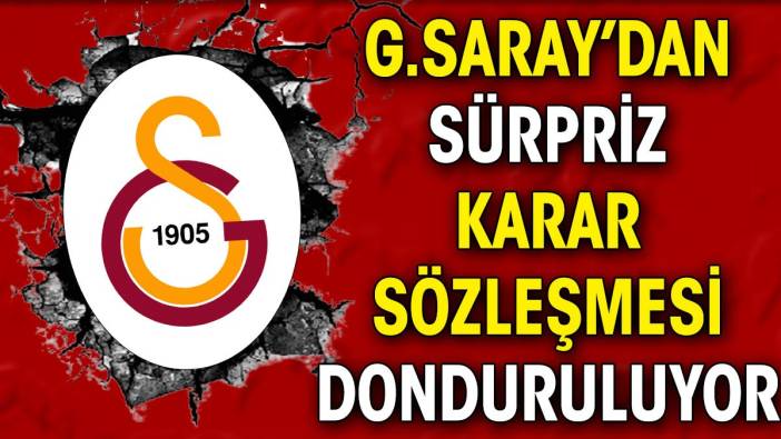 Galatasaray'dan sürpriz karar. Sözleşmesi donduruluyor