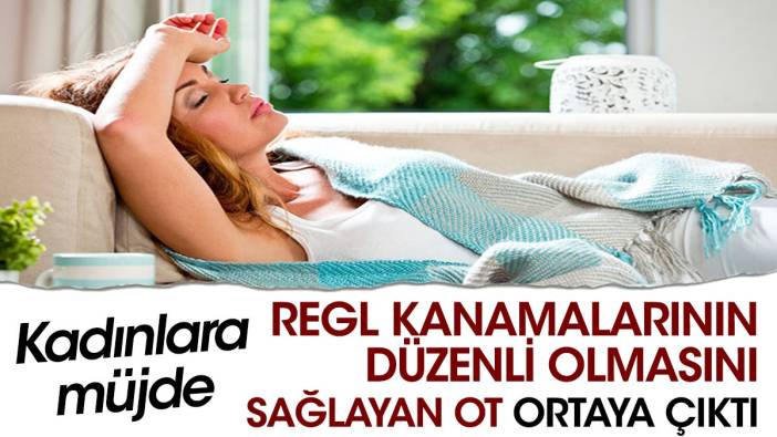 Kadınlara müjde. Regl (Aybaşı) düzenli olmasını sağlayan ot ortaya çıktı