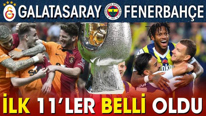 Galatasaray Fenerbahçe ilk 11'ler belli oldu. Arabistan'da Süper Kupa. Derbi şifresiz kanalda