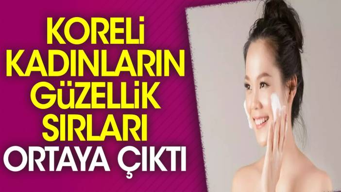 Koreli kadınların cilt güzellik sırları ortaya çıktı