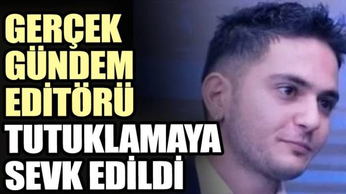 Gerçek Gündem editörü Furkan Karabay tutuklamaya sevk edildi