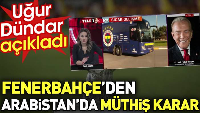 Fenerbahçe'den Arabistan'da müthiş karar. Uğur Dündar açıkladı