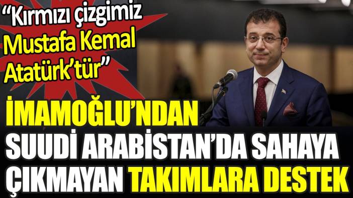 Ekrem İmamoğlu’ndan Galatasaray ve Fenerbahçe’ye destek mesajı
