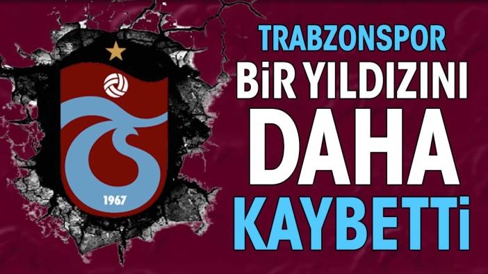 Trabzonspor bir yıldızını daha kaybetti