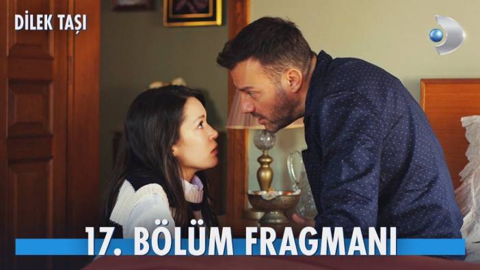 Dilek Taşı 17. bölüm fragmanı yayınlandı mı? Dilek Taşı yeni bölüm ne zaman?