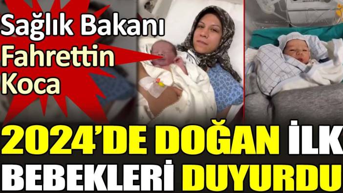 Sağlık Bakanı Fahrettin Koca, 2024’de doğan ilk bebekleri duyurdu