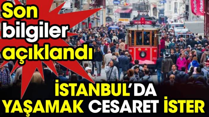 İstanbul’da yaşamak cesaret ister . Son bilgiler açıklandı