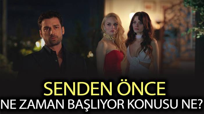 Senden Önce konusu nedir? Senden Önce ne zaman başlıyor?