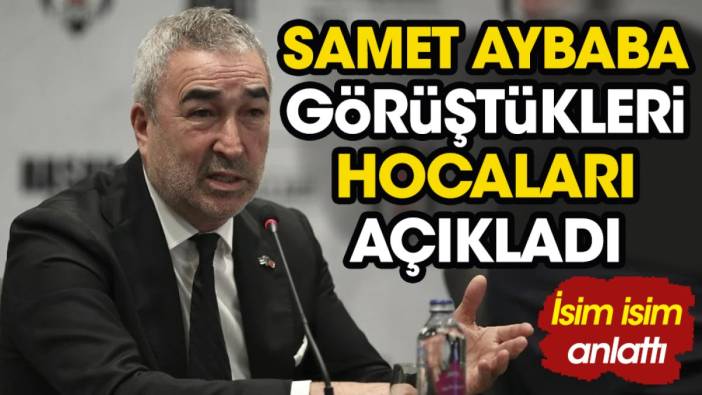 Beşiktaş'ın görüştüğü teknik adamları Samet Aybaba duyurdu