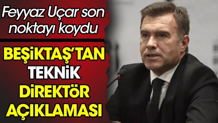 Beşiktaş'tan teknik direktör açıklaması. Feyyaz Uçar son noktayı koydu