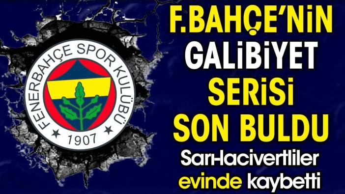 Fenerbahçe'nin galibiyet serisi son buldu