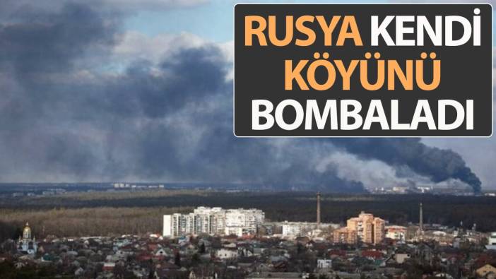 Rusya kendi köyünü bombaladı